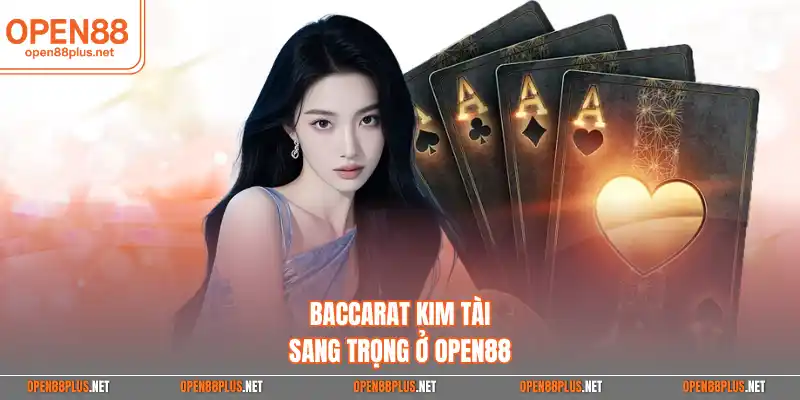Baccarat Kim Tài sang trọng ở Open88