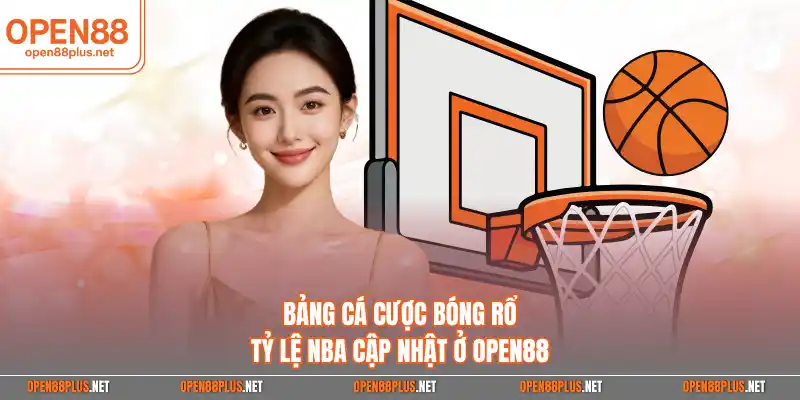 Bảng cá cược bóng rổ tỷ lệ NBA cập nhật ở Open88