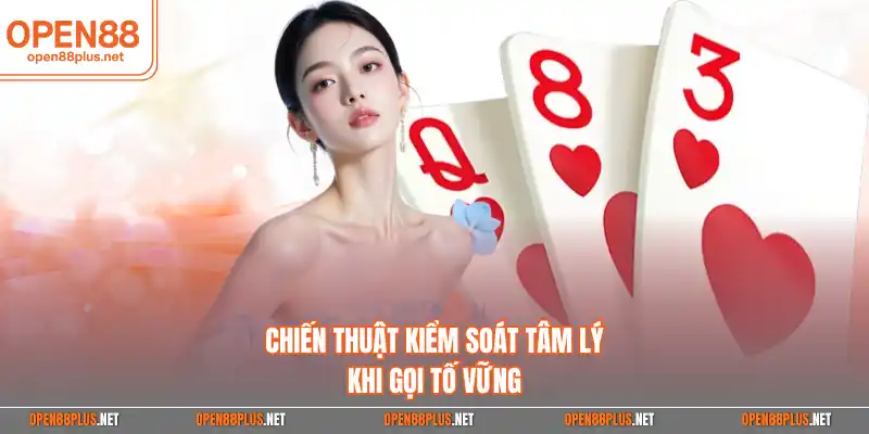Chiến thuật kiểm soát tâm lý khi gọi tố vững