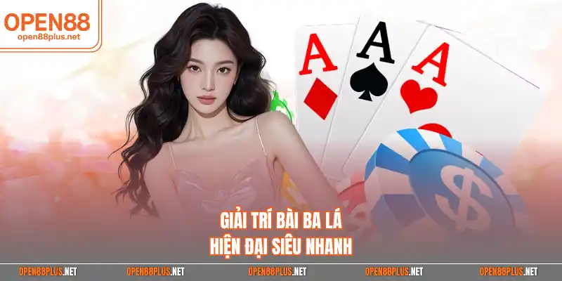 Giải trí bài ba lá hiện đại siêu nhanh