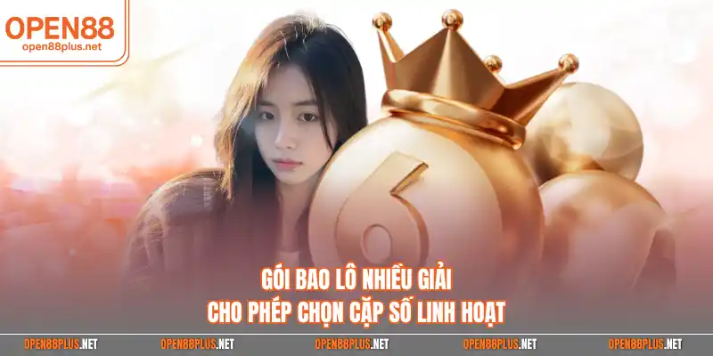Gói bao lô nhiều giải cho phép chọn cặp số linh hoạt