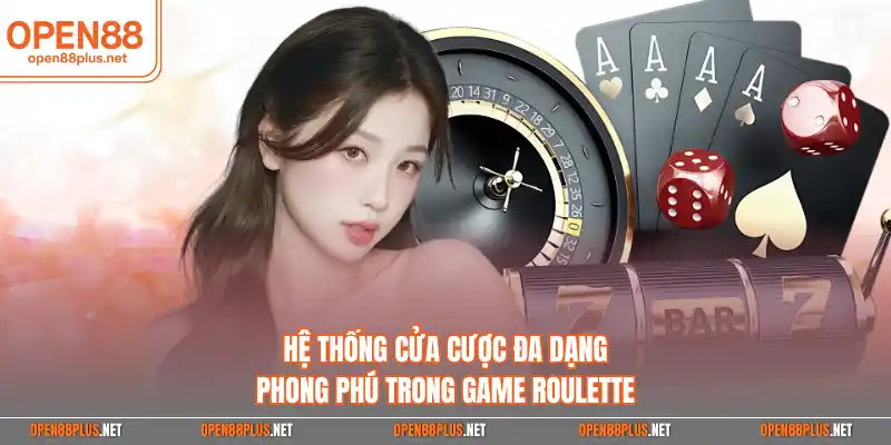 Hệ thống cửa cược đa dạng phong phú trong game Roulette
