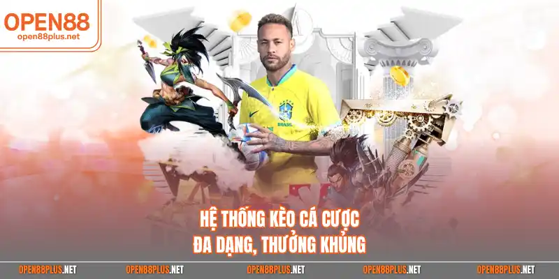 Hệ thống kèo cá cược đa dạng, thưởng khủng