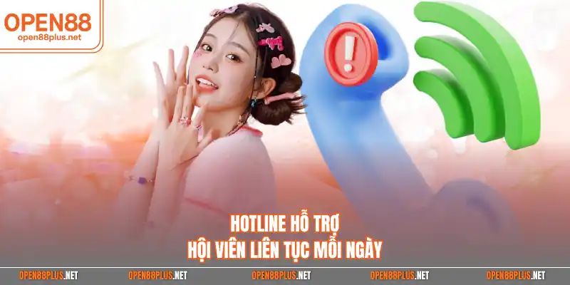 Hotline hỗ trợ hội viên liên tục mỗi ngày