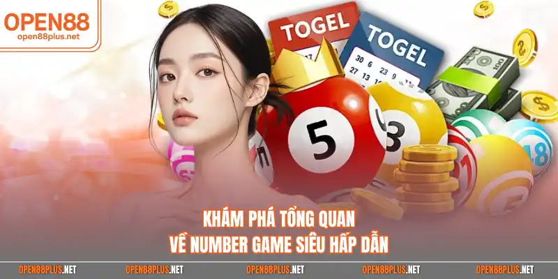Khám phá tổng quan về Number Game siêu hấp dẫn