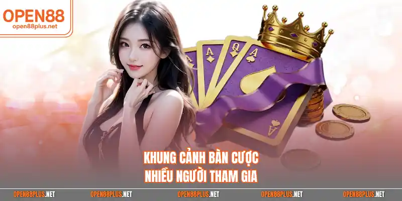 Khung cảnh bàn cược nhiều người tham gia