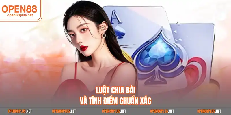 Luật chia bài và tính điểm chuẩn xác