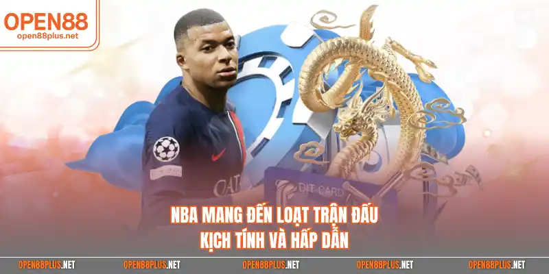 NBA mang đến loạt trận đấu kịch tính và hấp dẫn 