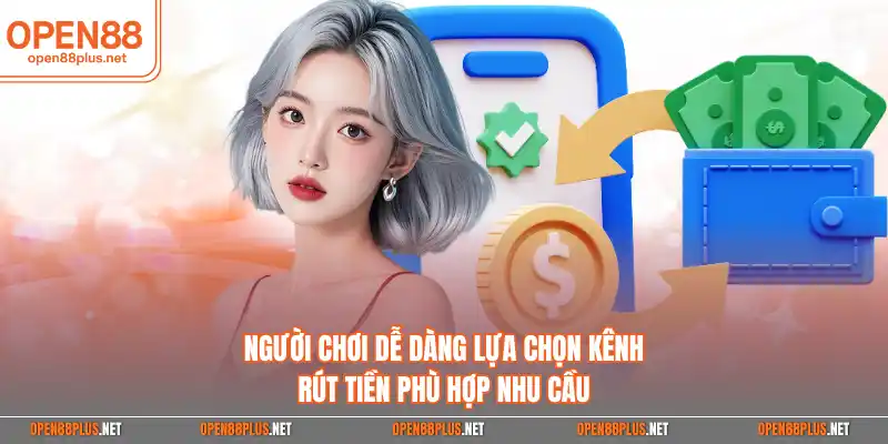 Người chơi dễ dàng lựa chọn kênh rút tiền phù hợp nhu cầu