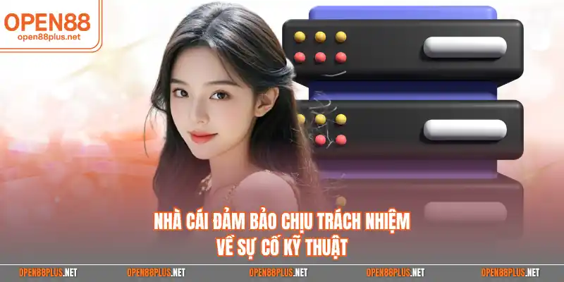 Nhà cái đảm bảo chịu trách nhiệm về sự cố kỹ thuật
