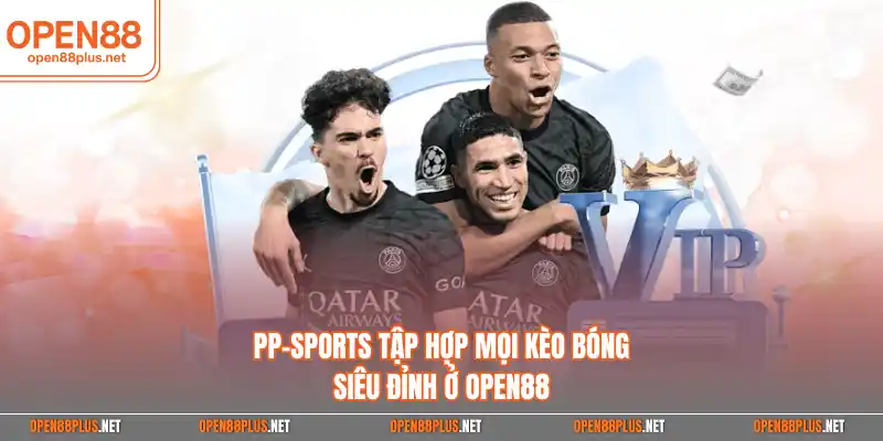 PP-Sports tập hợp mọi kèo bóng siêu đỉnh ở Open88
