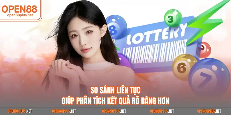 So sánh liên tục giúp phân tích kết quả rõ ràng hơn