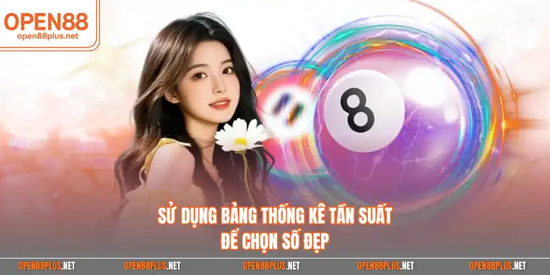 Sử dụng bảng thống kê tần suất để chọn số đẹp