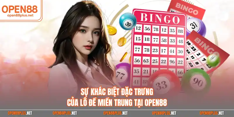 Sự khác biệt đặc trưng của lô đề miền trung tại OPEN88