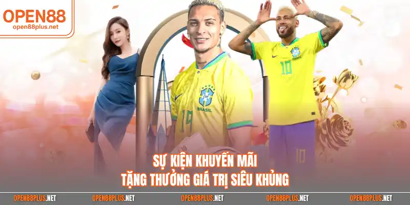 Sự kiện khuyến mãi tặng thưởng giá trị siêu khủng