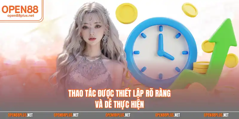 Thao tác được thiết lập rõ ràng và dễ thực hiện