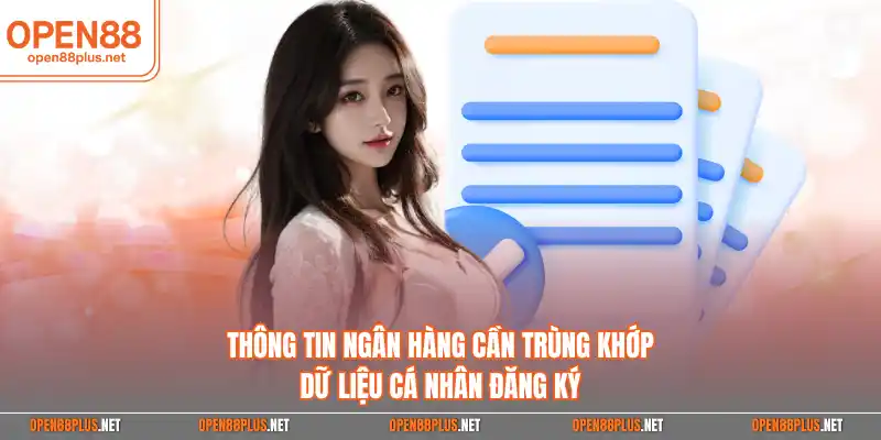 Thông tin ngân hàng cần trùng khớp dữ liệu cá nhân đăng ký