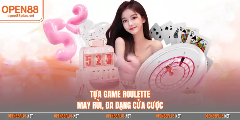 Tựa game Roulette may rủi, đa dạng cửa cược