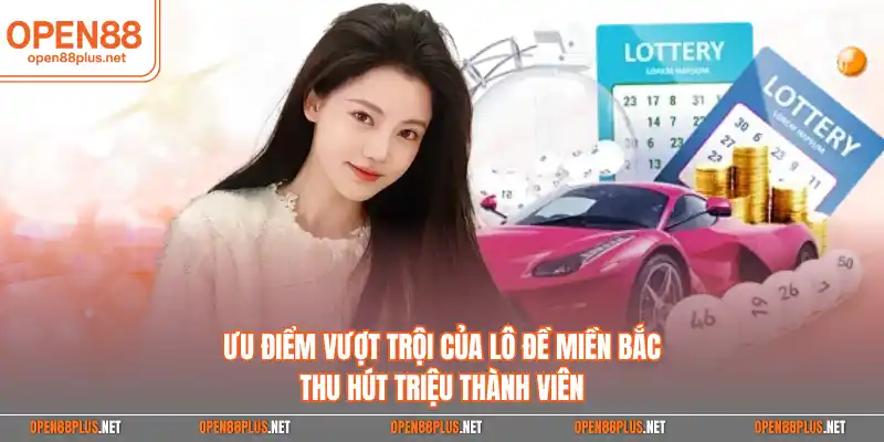 Ưu điểm vượt trội của lô đề miền bắc thu hút triệu thành viên