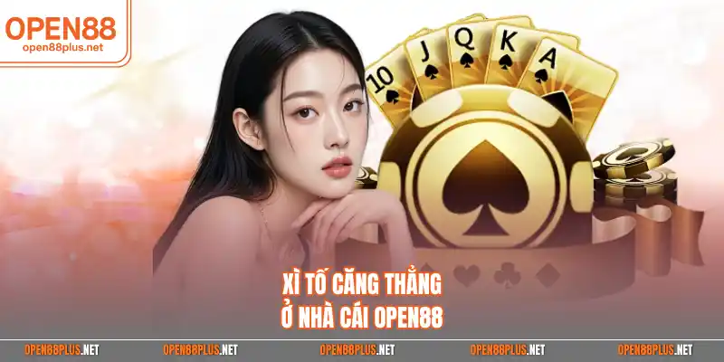 Game Xì tố căng thẳng ở nhà cái Open88