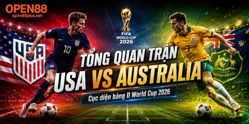 Tổng quan trận đấu USA vs Australia